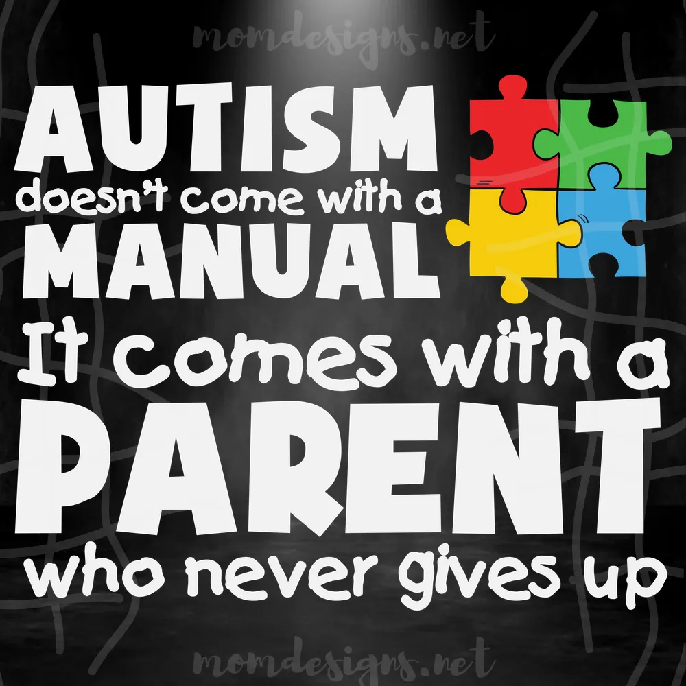 Autism Doesn'T Come With A Manual It Comes With A Parent Who Never Gives Up Svg