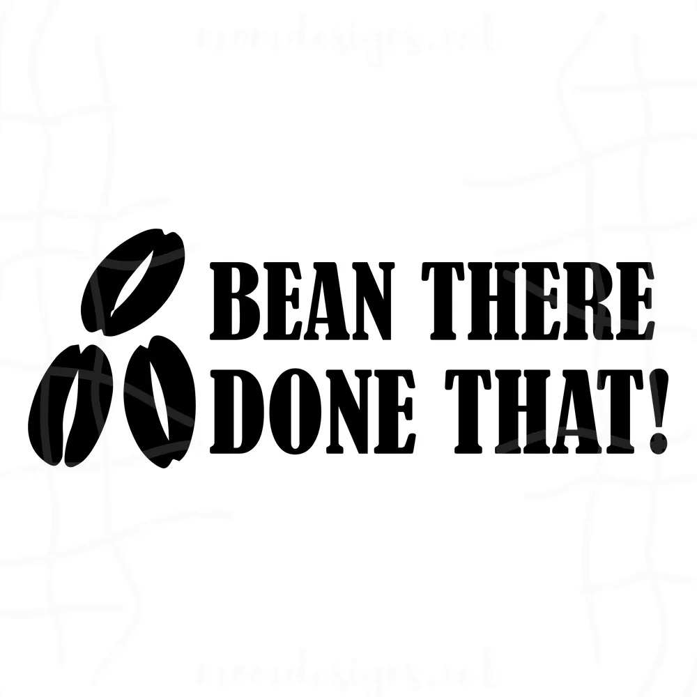 Bean There Done That Funny Coffee Quote png, File For Cricut, For Silhouette, Cut File, Dxf, Png, png, Digital Download