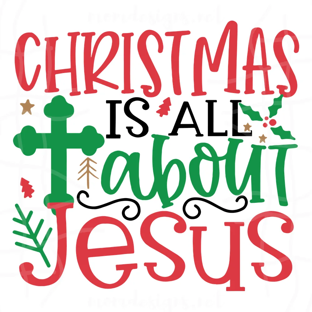 Christmas Is All About Jesus Svg, Christmas Svg, Jesus Svg, Christian Svg, Christian Cross Svg, Christ Svg, Christmas Quotes, Holly Svg, Christmas Holiday