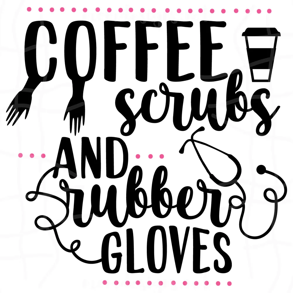 Coffee scrubs and rubber gloves svg,svg,saying shirt svg,svg cricut, silhouette svg files, cricut svg, silhouette svg, svg designs, vinyl svg