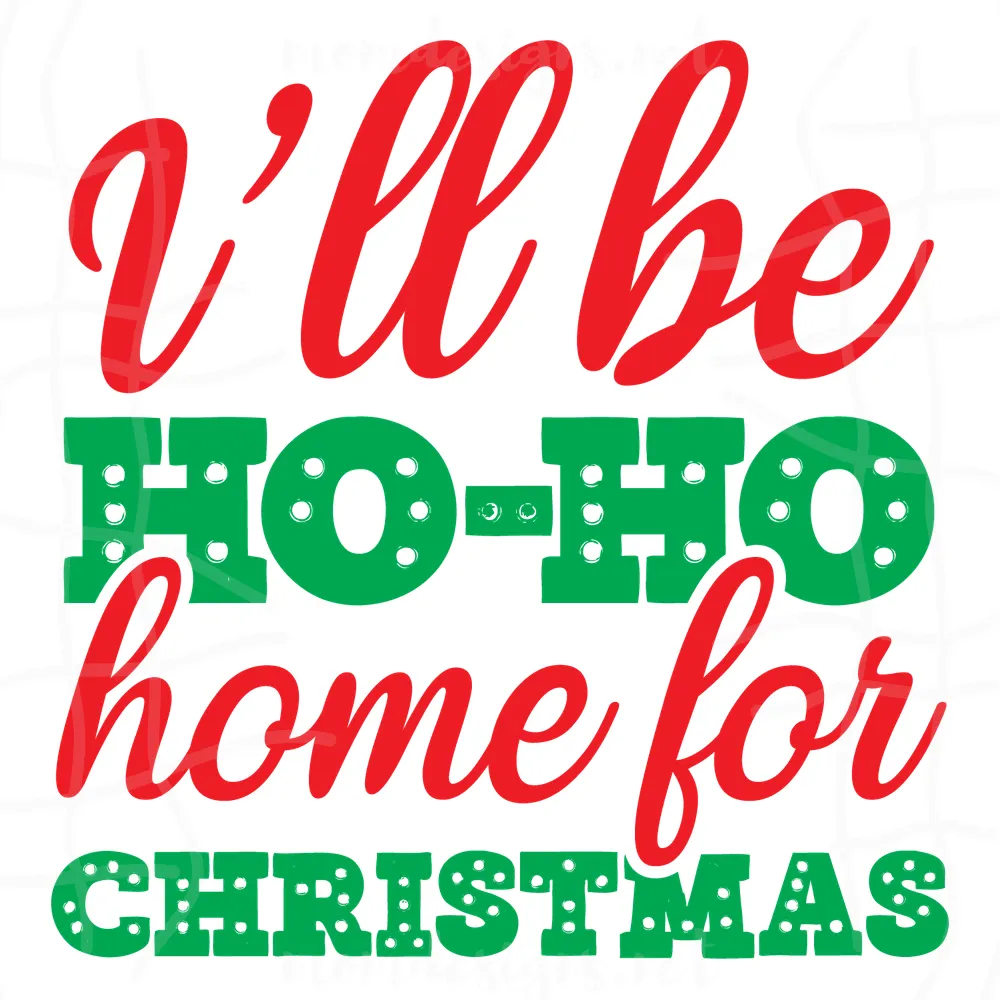 I'll Be Ho Ho Home For Christmas Svg, Christmas Svg, Ho Ho Ho Svg