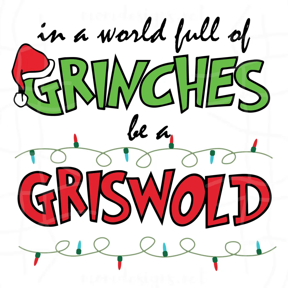 In A World Full Of Grinches Be A Griswold svg, The Grinch Svg, Grinch Svg, Christmas grinch svg, Grinch face svg, Merry grinchmas svg, santa hat svg, santa grinch svg