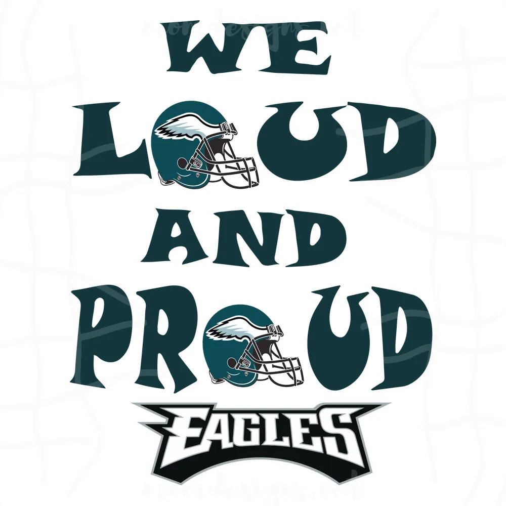 Philadelphia Eagles We Loud And Proud 2023 Svg Cutting Files