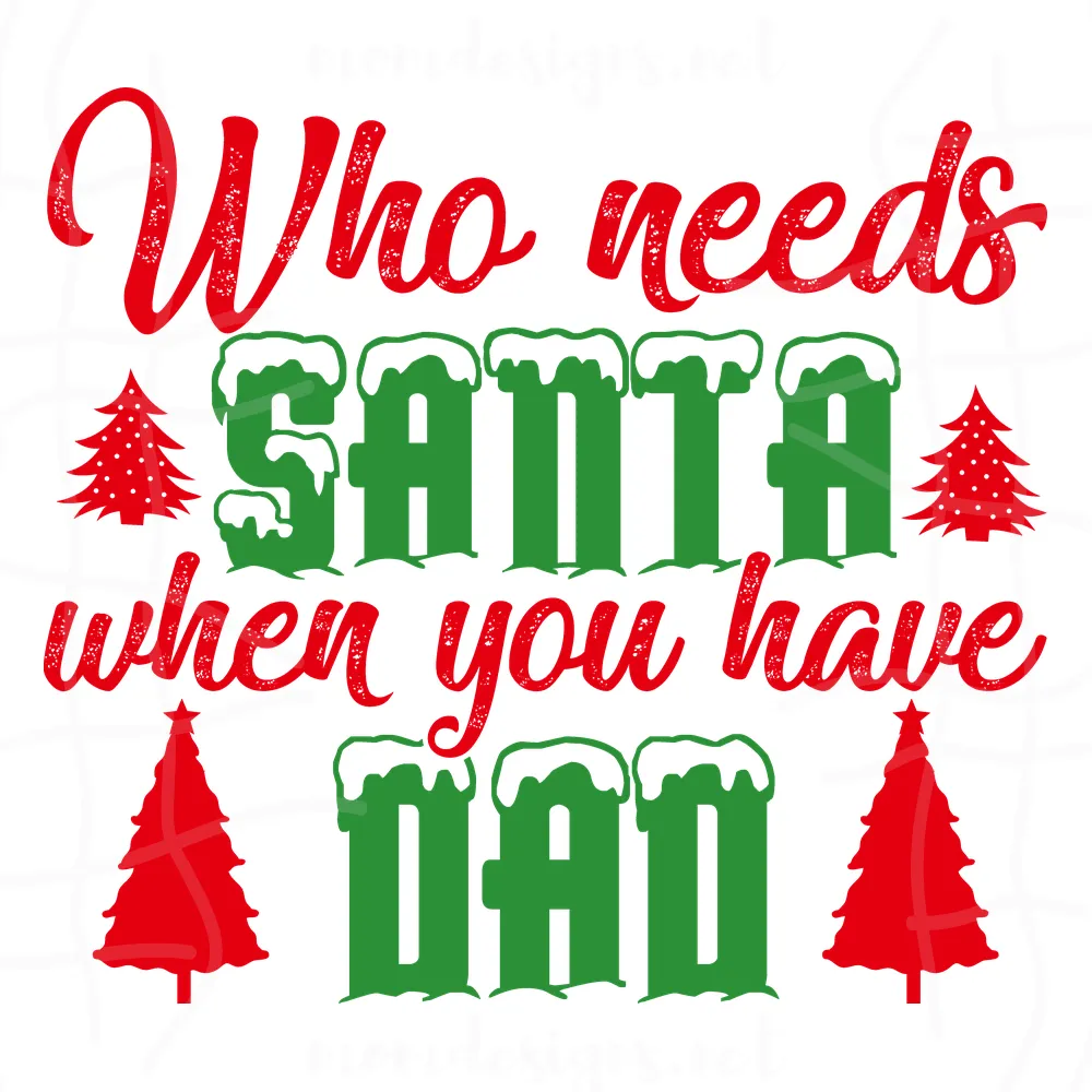 Who Needs Santa When You Have Dad Svg, Christmas Svg, Santa Claus Svg