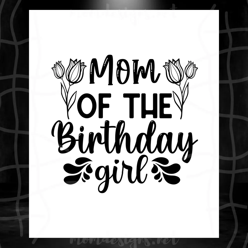 Mom Of The Birthday Girl Flowers Silhouette SVG, Happy Birthday SVG