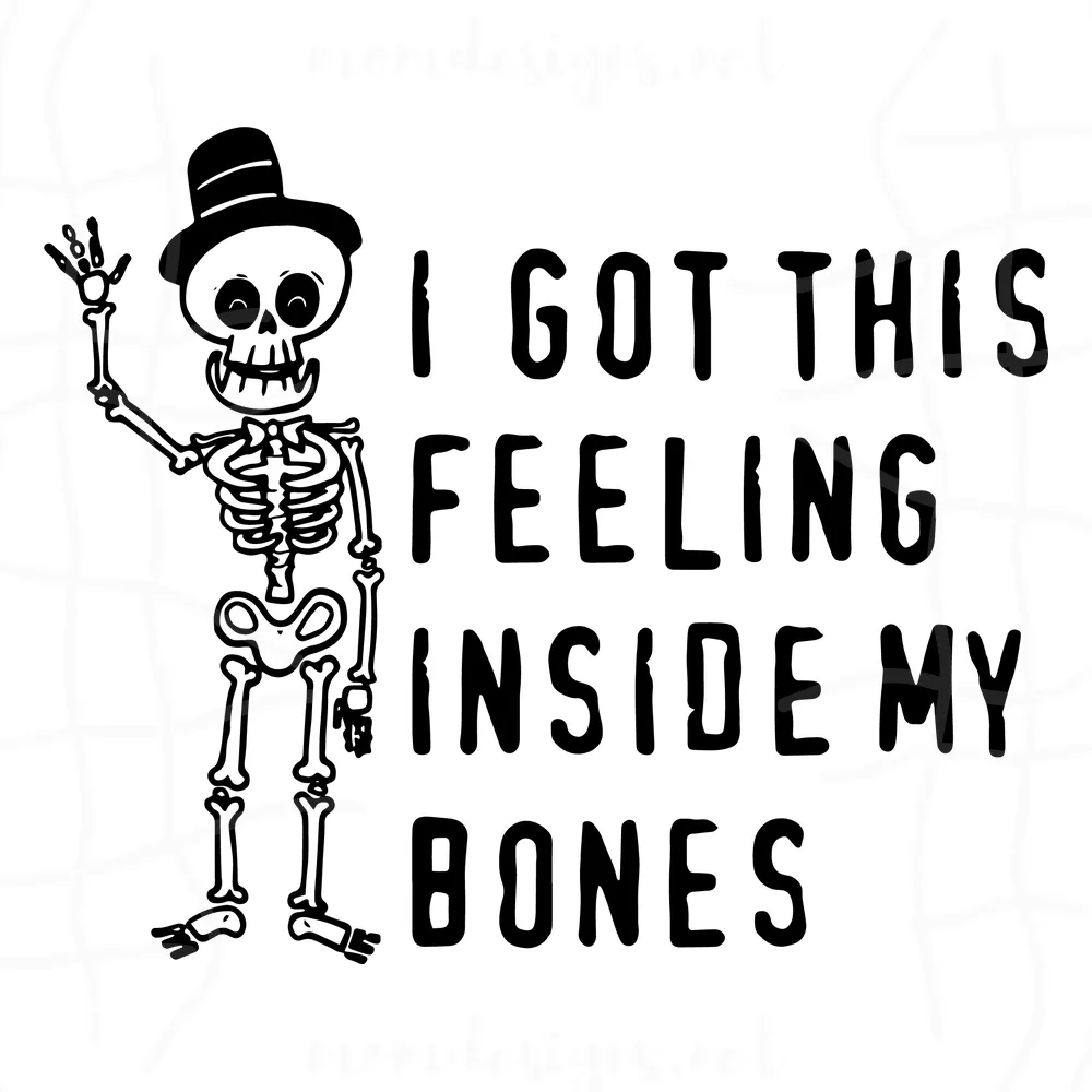 I got this feeling inside my bones SVG, Skeleton svg, funny Halloween svg, skeleton Halloween svg cut file Cricut Silhouette Download SVG