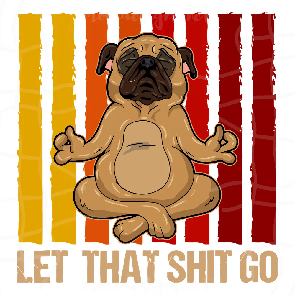 Let That Shit Go Pug Yoga Vintage Svg,Love Dogs Svg, Pug Dog Yoga Svg,Pug Dog Shirt,Yoga with dogs Svg, Gift Dog Lover,Yoga Shirt