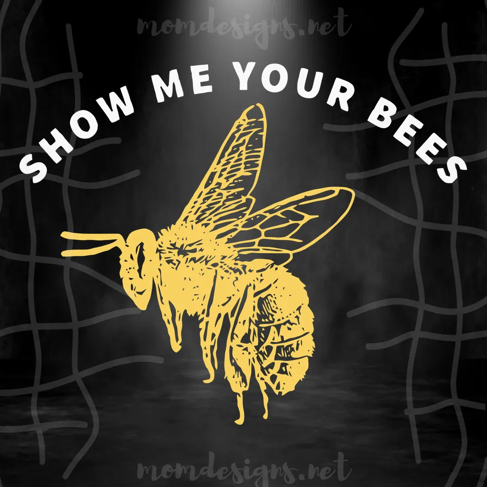 Show Me Your Bees Svg, Bees Svg, Bee Svg, Show Me Your Svg, Animals Svg