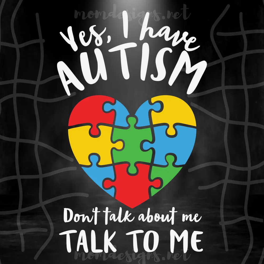 Yes I Have Autism Don'T Talk About Me Talk To Me Svg, Autism Svg, Autism Awareness Svg