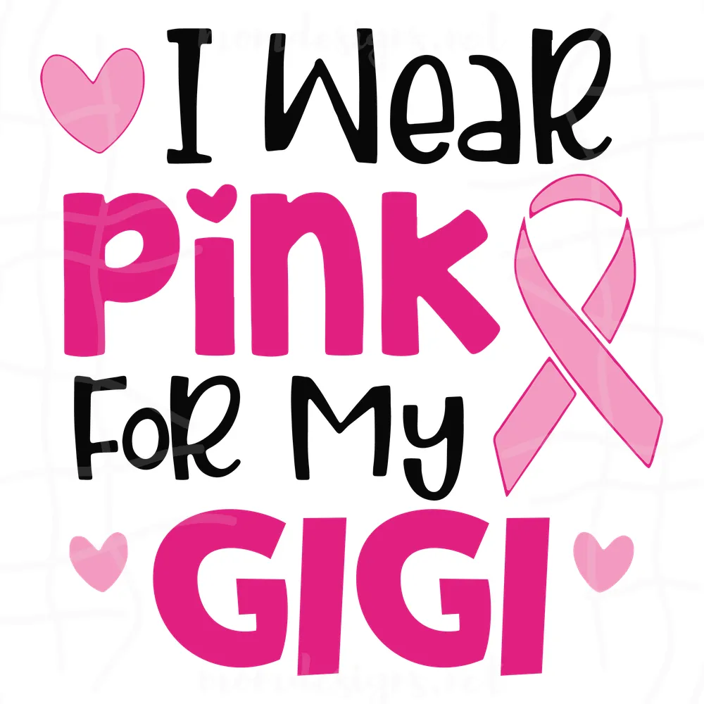 I Wear Pink For My Gigi Svg, Awareness Svg, Breast Cancer Svg, Cancer Gigi Svg, Wear Pink Svg, Pink Ribbon Svg, Cancer Awareness Svg, Cancer Ribbon Svg