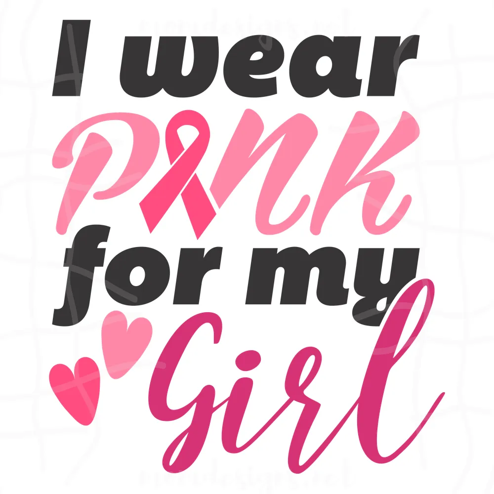 I Wear Pink For My Girl SVG, Breast Cancer Svg, Breast Cancer Awareness Ribbon Svg, Cancer Svg, Cancer Awareness Svg