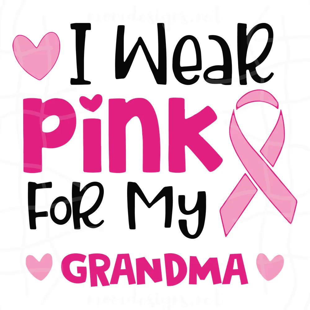 I Wear Pink For My Grandma Svg, Awareness Svg, Breast Cancer Svg, Cancer Grandma Svg, Wear Pink Svg, Pink Ribbon Svg, Cancer Awareness Svg, Breast Cancer Quote