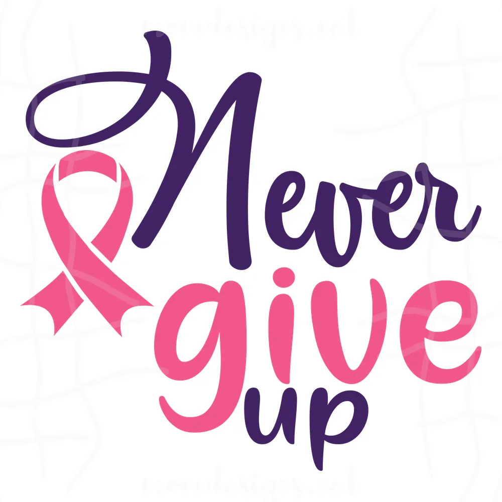 Never Give Up Svg, Breast Cancer SVG, Cancer Awareness SVG, Ribbon Svg, Pink Ribbon Svg ,Breast Cancer Awareness Svg, Breast Cancer Awareness Ribbon