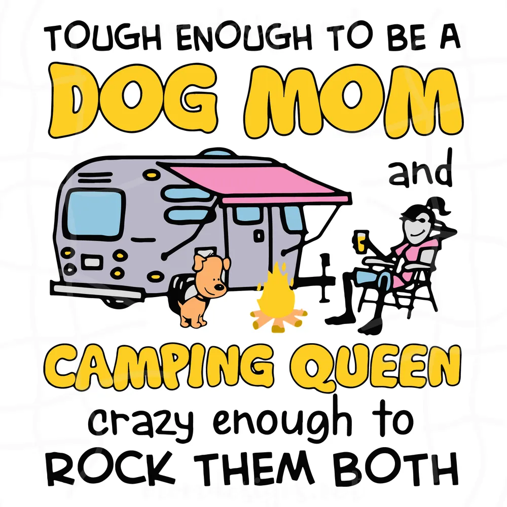 Tough Enough To Be A Dog Mom And Camping Queen Crazy Enough To Rock Them Both Svg
