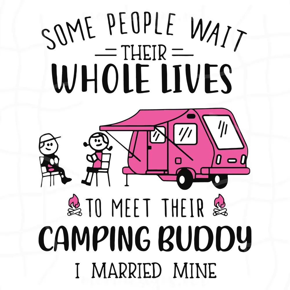 Some People Wait Their Whole Lives To Meet Their Camping Buddy I Married Mine Svg
