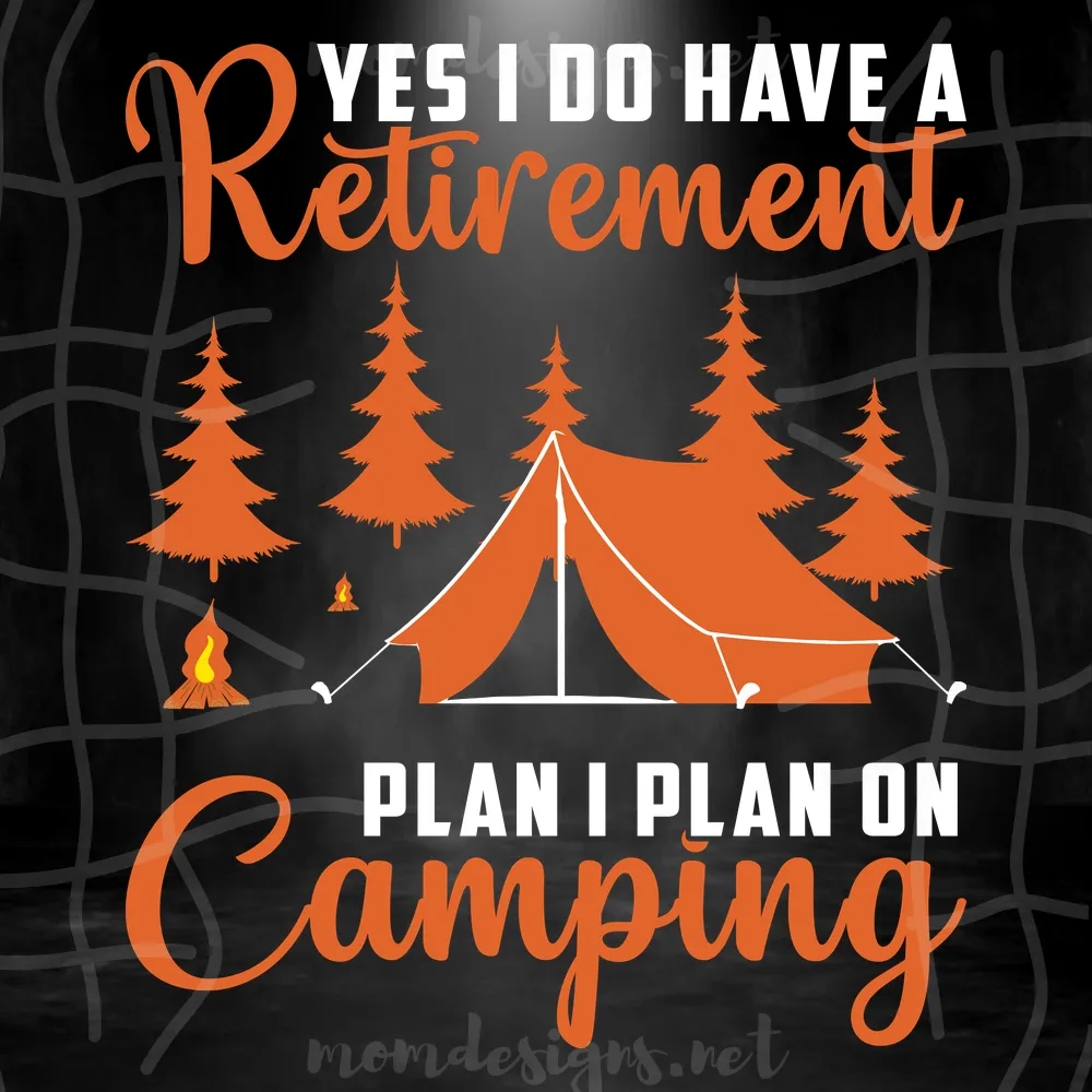 Yes I Do Have A Retirement Plan I Plan On Camping Svg