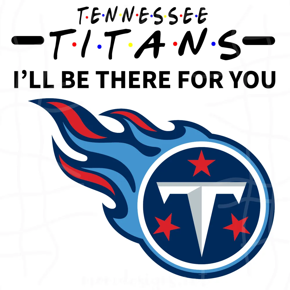 Titans I Will Be There For You Svg, Sport Svg, Tennessee Titans Svg, Titans Football Team, Titans Svg, Tennessee Svg, Super Bowl Svg, NFL Teams, Football Svg, Football Teams Svg, NFL Svg, NFL Teams Logo, Titans Fan