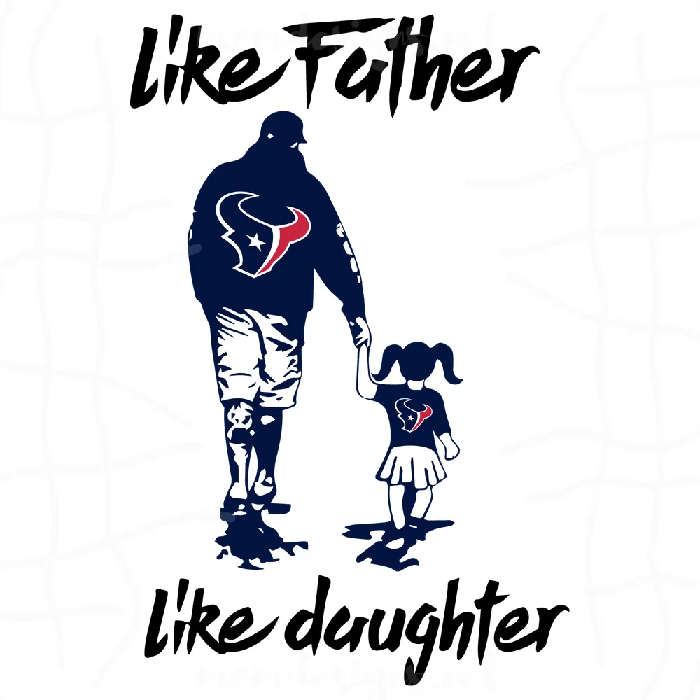 Like Father Like Daughter Houston Texans Nfl Svg, Fathers Day Svg, Texans Dad Svg, Football Dad Svg, Texans Svg, Like Father Svg, Like Daughter Svg, Houston Texans, Texans Nfl Svg, Texans Football, Texans Fan Svg