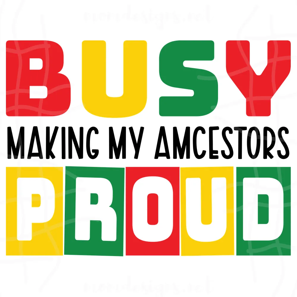 Busy Making My Amcestors Pround Svg, Juneteenth Day Svg, Freedom Svg, My Amcestors Pround Svg, My Amcestors Svg, Freedom Sublimation