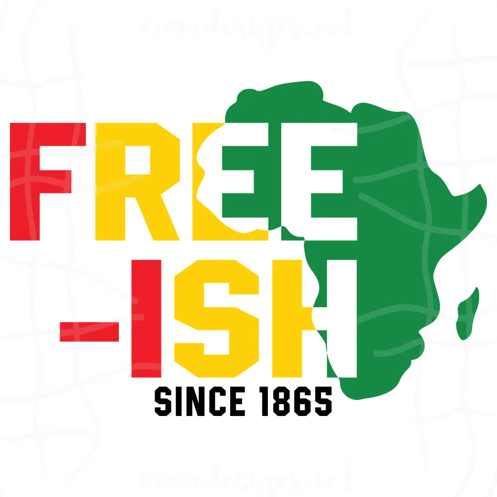 Freeish Since 1865 Design Svg, Juneteenth Day Svg, Freeish Svg, Free Ish, Juneteenth Sublimation, Juneteenth Clipart, Juneteenth Design