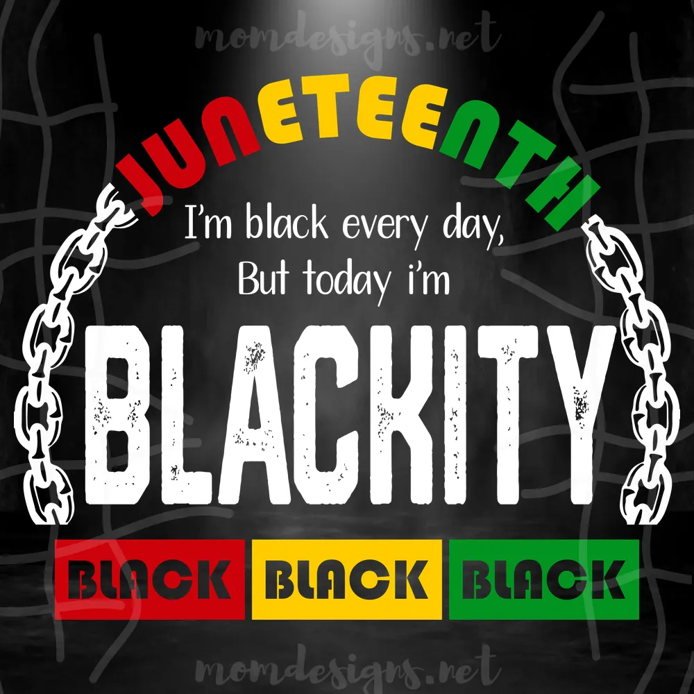 Juneteenth I Am Black Every Day But Today I Am Blackity Svg, Juneteenth Day Svg, Juneteenth Sublimation, Juneteenth Design, Freedom Svg
