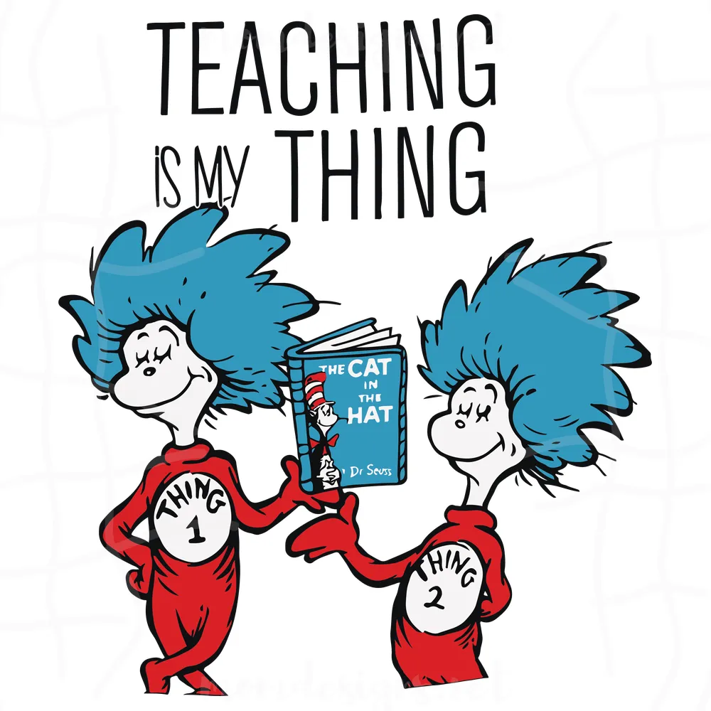 Teaching Is My Thing Svg, Dr Seuss Svg, Teaching Svg, Book Svg, The Cat In The Hat Svg, Thing One Thing Two, Thing Svg, Cat In Hat Svg, Catinthehat Svg, Thelorax Svg, Dr Seuss Quotes Svg